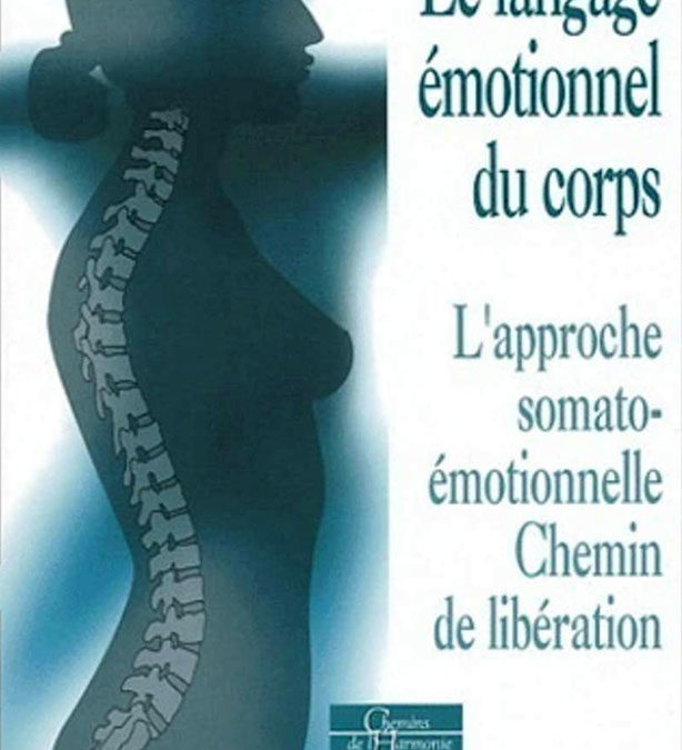 Le langage émotionnel du corps Vol. 1 : L’approche somato-émotionnelle, chemin de libération