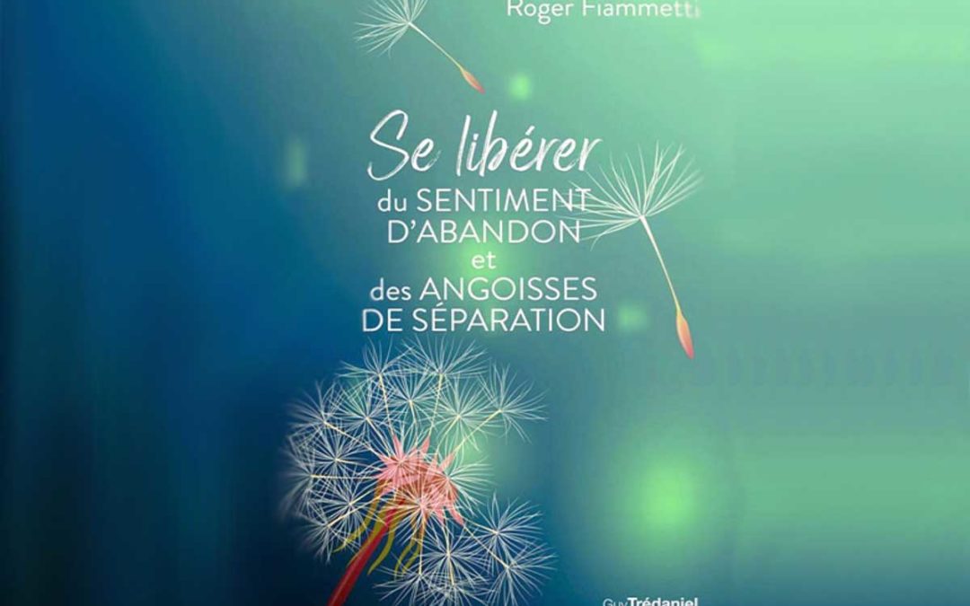 Se libérer du sentiment d&rsquo;abandon et des angoisses de séparation