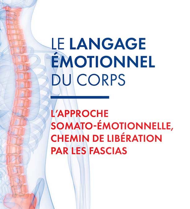 Le langage émotionnel du corps – L&rsquo;approche somato-émotionelle, chemin de libération par les fascias